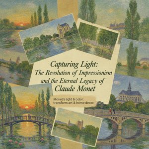 Capturing Light: The Revolution of Impressionism and the Eternal Legacy of Claude Monet