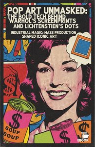 Pop Art Unmasked: The Bold Tech Behind Warhol’s Screenprints and Lichtenstein’s Dots