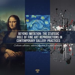 Dincolo de Imitare: Rolul Strategic al Reproducerilor Fine în Practicile Contemporane ale Galeriilor de Artă